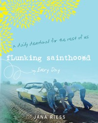 Flunking Sainthood Every Day - Jana Riess - ebook