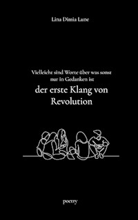 Vielleicht sind Worte über was sonst nur in Gedanken ist der erste Klang von Revolution - Lina Dimia Lune - ebook