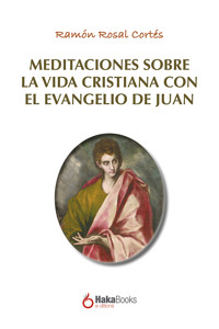 Meditaciones sobre la vida cristiana con el evangelio de Juan - Ramón Rosal Cortés - ebook