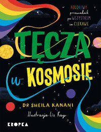 Tęcza w kosmosie. Kolorowy przewodnik po tym, co ciekawe - Dr Sheila Kanani - książka