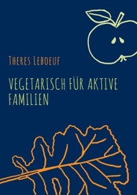Vegetarisch für aktive Familien - Theres Leboeuf - ebook