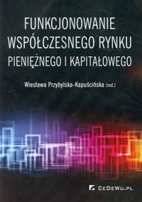Funkcjonowanie współczesnego rynku pieniężnego i kapitałowego -  - książka