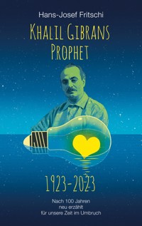 Khalil Gibrans Prophet 1923-2023 - Hans-Josef Fritschi - ebook