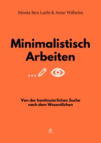 Minimalistisch Arbeiten - Monia Ben Larbi - ebook