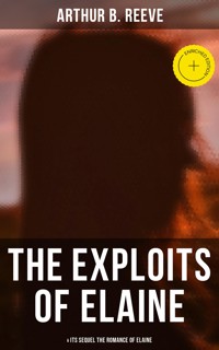 THE EXPLOITS OF ELAINE (& Its Sequel The Romance of Elaine) - Arthur B. Reeve - ebook