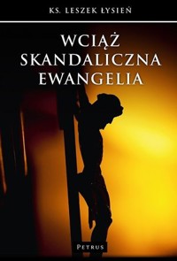 Wciąż skandaliczna Ewangelia - ks. Leszek Łysień - książka