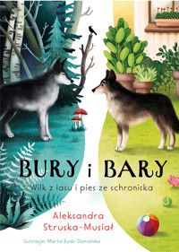 Bury i Bary. Wilk z lasu i pies ze schroniska - Aleksandra Struska - Musiał - ebook + książka
