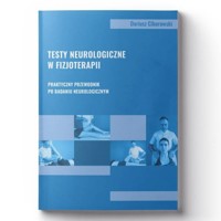 Testy neurologiczne w fizjoterapii. Praktyczny przewodnik po badaniu neurologicznym - Ciborowski Dariusz - książka
