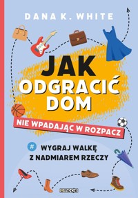 Jak odgracić dom, nie wpadając w rozpacz - Dana K. White - książka