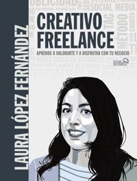 Creativo Freelance. Aprende a valorarte y a disfrutar con tu negocio - Laura López Fernández - ebook