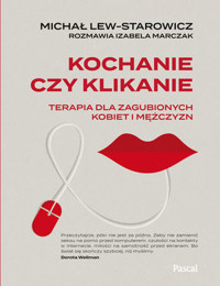 Kochanie czy klikanie. Terapia dla zagubionych kobiet i mężczyzn - Michał Lew-Starowicz, Izabela Marczak - książka