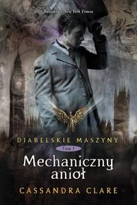 Diabelskie maszyny Tom 1 Mechaniczny anioł - Cassandra Clare - książka