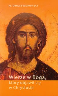 Wierzę w Boga, który objawił się w Chrystusie - Salamon Dariusz - książka