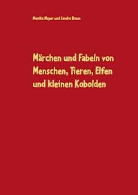 Märchen und Fabeln von Menschen, Tieren, Elfen und kleinen Kobolden - Monika Meyer - ebook