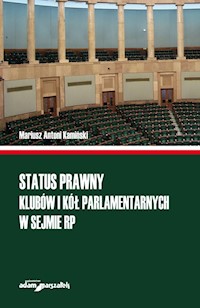 Status prawny klubów i kół parlamentarnych w Sejmie RP - Kamiński Mariusz Antoni - książka