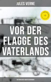 Vor der Flagge des Vaterlands: Historischer Abenteuerroman - Jules Verne - ebook