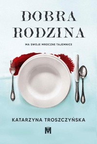 Dobra rodzina - Katarzyna Troszczyńska - ebook + audiobook + książka