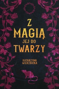Z magią jej do twarzy Tom 3 - Wierzbicka Katarzyna - książka