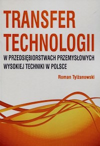 Transfer technologii w przedsiębiorstwach przemysłowych wysokiej techniki w Polsce - Roman Tylżanowski - książka