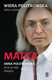 Matka. Anna Politkowska. Życie w imię prawdy - Wiera Politkowska, Sara Giudice - ebook + audiobook