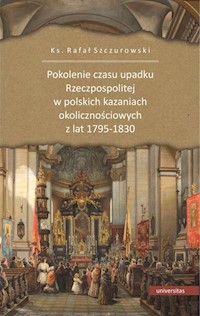 Pokolenie czasu upadku Rzeczpospolitej w polskich kazaniach okolicznościowych z lat 1795-1830 - Szczurowski Rafał ks. - książka