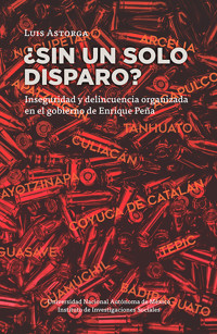 ¿Sin un solo disparo? Inseguridad y delincuencia organizada en el gobierno de Enrique Peña - Luis Astorga - ebook