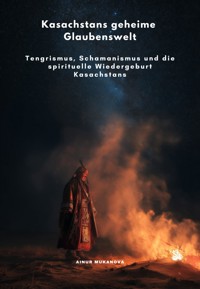 Kasachstans geheime Glaubenswelt - Ainur Mukanova - ebook