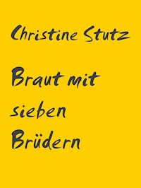 Braut mit sieben Brüdern - Christine Stutz - ebook