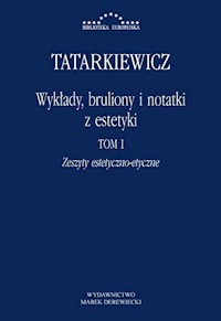 Wykłady, bruliony i notatki z estetyki Tom I: Zeszyty estetyczno-etyczne - Władysław Tatarkiewicz - książka