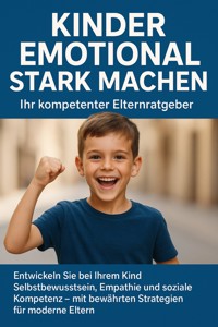 Kinder emotional stark machen: Ihr kompetenter Elternratgeber - Jana Werner - ebook
