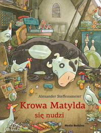 Krowa Matylda się nudzi - Alexander Steffensmeier - książka