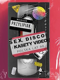 Sex, disco i kasety video Polska lat 90 - Przylipiak Wojciech - książka