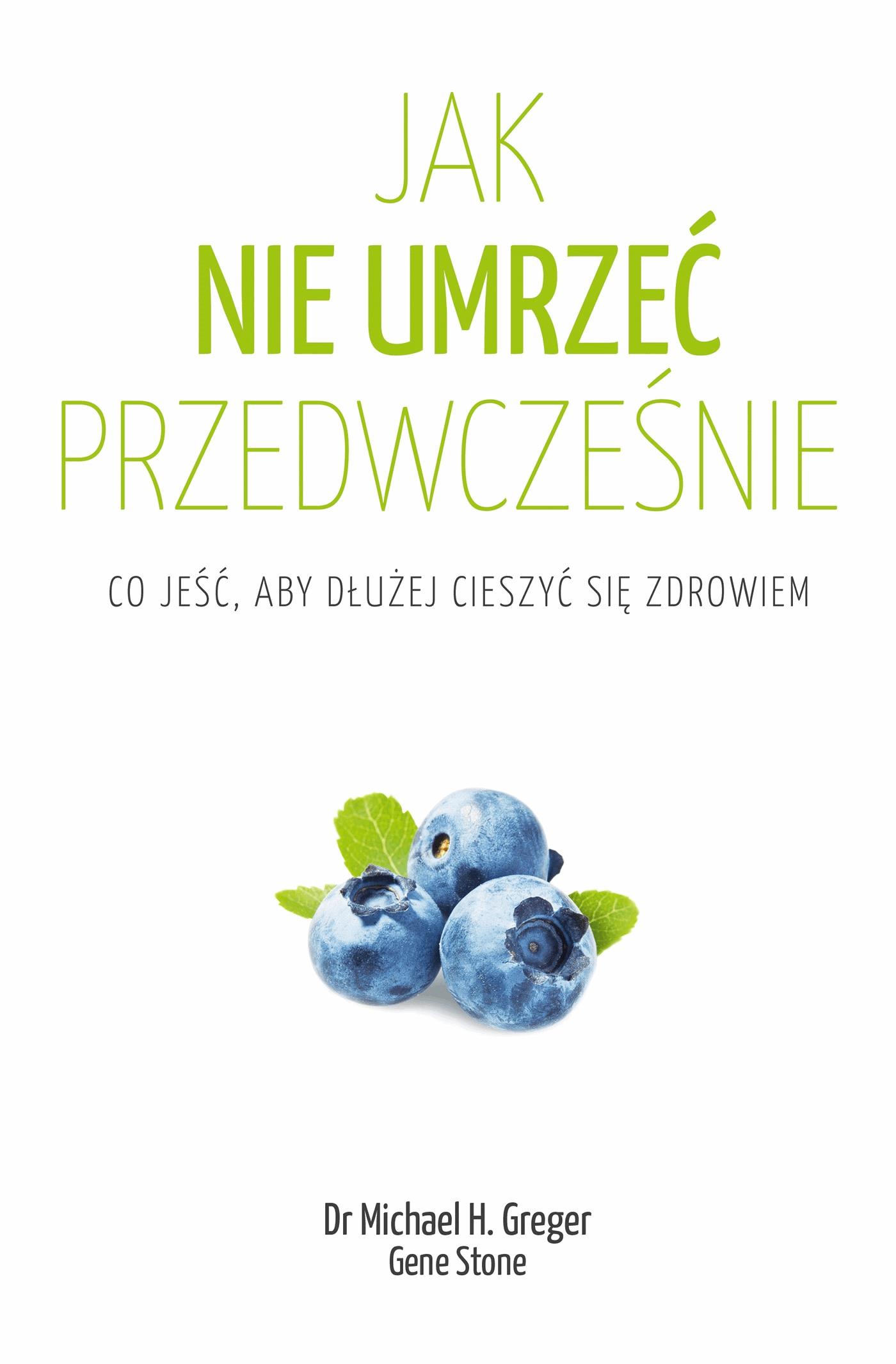 Okładka:Jak nie umrzeć przedwcześnie. Co jeść, aby dłużej cieszyć się zdrowiem 