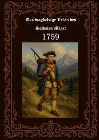 Das waghalsige Leben des Soldaten Meyer 1759 - Horst Fischer - ebook