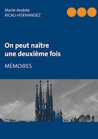 On peut naître une deuxième fois - Marie-Andrée Ricau-Hernandez - ebook