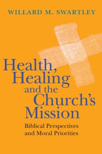 Health, Healing and the Church's Mission - Willard M. Swartley - ebook