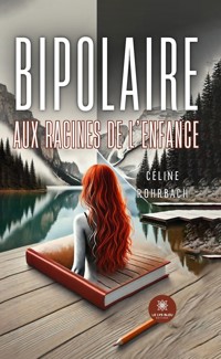 Bipolaire aux racines de l'enfance - Céline Rohrbach - ebook
