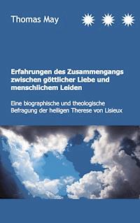 Erfahrungen des Zusammenhangs zwischen göttlicher Liebe und menschlichem Leiden - Thomas May - ebook
