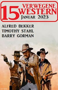 15 Verwegene Western Januar 2023 - Alfred Bekker - ebook