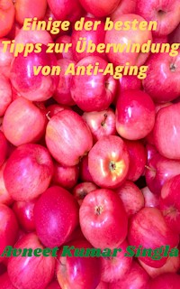 Einige der besten Tipps zur Überwindung von Anti-Aging - Avneet Kumar Singla - ebook