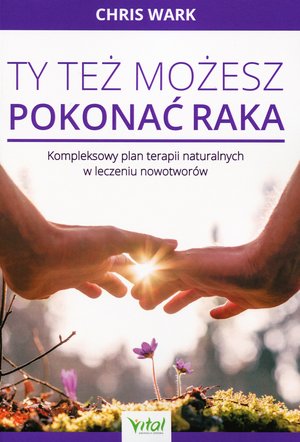 Ty też możesz pokonać raka - Chris Wark - książka