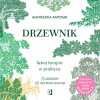 Drzewnik. Leśna terapia w praktyce - Agnieszka Antosik - ebook + audiobook