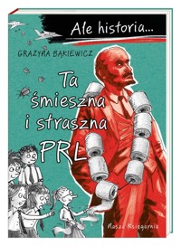 Ale historia… Ta śmieszna i straszna PRL - Bąkiewicz Grażyna - książka