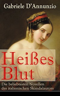 Heißes Blut: Die beliebtesten Novellen des italienischen Skandalautors - d'Annunzio Gabriele - ebook