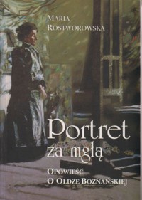 Portret za mgłą. Opowieść o Oldze Boznańskiej - Maria Rostworowska - ebook