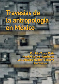 Travesías de la antropología en México - Daniela Tovar Ortiz - ebook