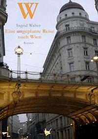Eine ungeplante Reise nach Wien - Ingrid Walter - ebook