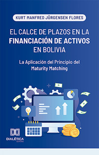 El Calce de Plazos en la Financiación de Activos en Bolivia - Kurt Manfred Jürgensen Flores - ebook