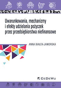 Uwarunkowania, mechanizmy i efekty udzielania pożyczek przez przedsiębiorstwa niefinansowe - Białek-Jaworska Anna - książka