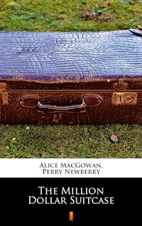 The Million Dollar Suitcase - Alice MacGowan, Perry Newberry - ebook